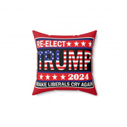 re-ELECT TRUMP 2024 Make Liberals Cry Again Spun Polyester Square Pillow