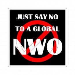 Just say No To A Global NWO Kiss-Cut Stickers