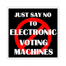 Just say No To Electronic Voting Machines Kiss-Cut Stickers