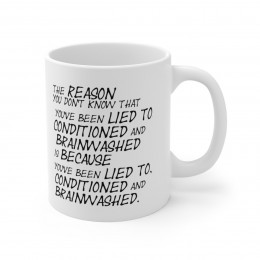 You've been lied to conditioned and brainwashed Ceramic Mug 11oz