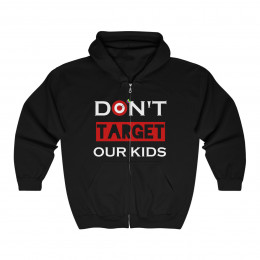 Don't TARGET Our Kids  Unisex Heavy Blend™ Full Zip Hooded Sweatshirt