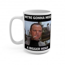 Adam Schiff We're Gonna Need A Bigger Hoax  Mug 15oz