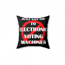 Just say No To Electronic Voting Machines  Spun Polyester Square Pillow