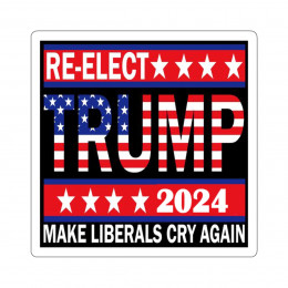 Re-Elect Trump 2024 Make Lberals Cry Again Kiss-Cut Stickers