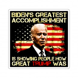 Biden's Greatest Accomplishment  showing people how great Trump Kiss-Cut Stickers