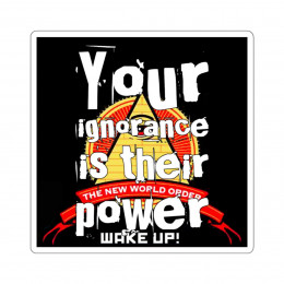 Your Ignorance is Their Power Wake Up NWO Kiss-Cut Stickers