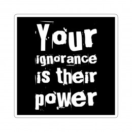 Your Ignorance is Their Power Wake Up Kiss-Cut Stickers