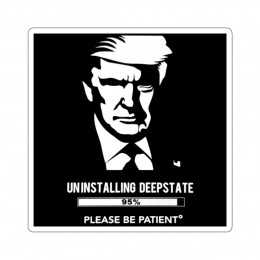 Trump 2024 Uninstalling Deepstate Please Be Patient  Kiss-Cut Stickers