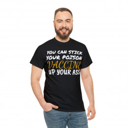 You can stick your poison vaccine up your A** Unisex Short Sleeve T Shirt