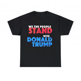 We the People Stand with Donald Trump Unisex Heavy Cotton Tee