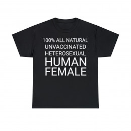 100% All natural unvaccinated heterosexual human female Short Sleeve Tee